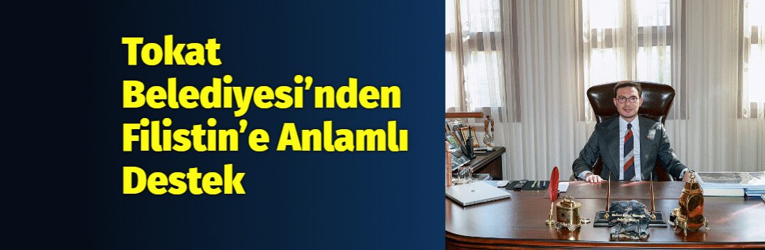 Tokat Belediyesi, Filistin’de yaşanan zulme karşı duyarlılığını güçlü bir şekilde
