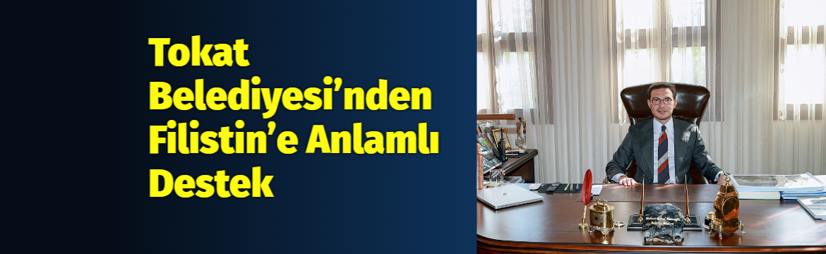 Tokat Belediyesi, Filistin’de yaşanan zulme karşı duyarlılığını güçlü bir şekilde