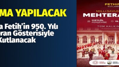 Tokat, tarihî bir etkinliğe ev sahipliği yapmaya hazırlanıyor. Fetih’in 950.